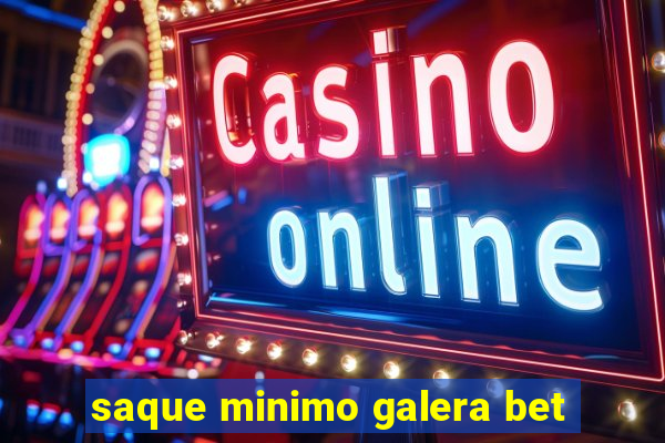 saque minimo galera bet